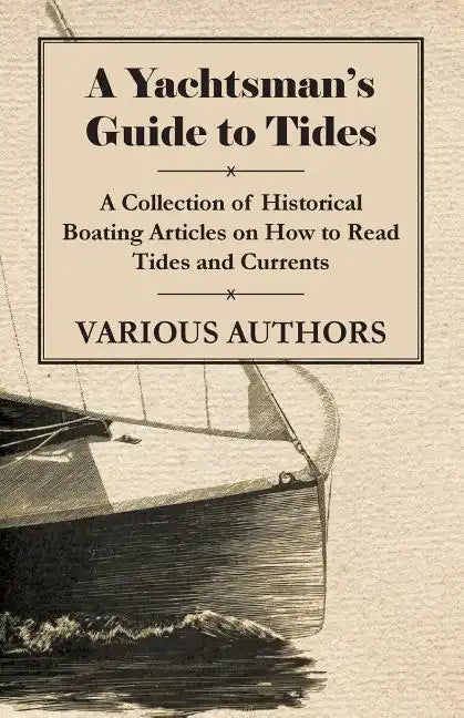 A Yachtsman's Guide to Tides - A Collection of Historical Boating Articles on How to Read Tides and Currents - Paperback