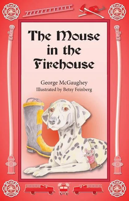 The Mouse in the Firehouse: Once upon a time in a firehouse in a far-off city, there lived a mouse. - Paperback