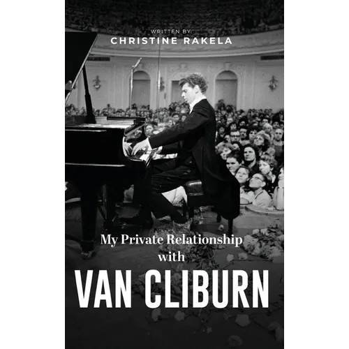 My Private Relationship with Van Cliburn: A memoir - The fascinating life of a legend through fame, loss, and great love - Hardcover