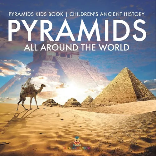 Pyramids All Around the World Pyramids Kids Book Children's Ancient History - Paperback