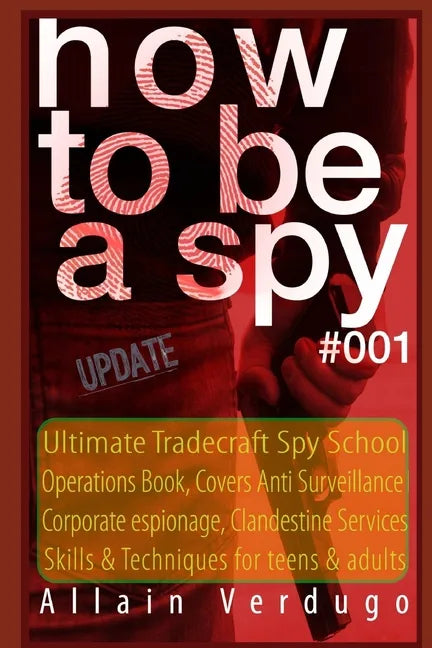 How to Be a Spy: Ultimate Tradecraft Spy School Operations Book, Covers Anti Surveillance Detection, CIA Cold War & Corporate espionage - Paperback