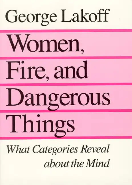 Women, Fire, and Dangerous Things: What Categories Reveal about the Mind - Paperback