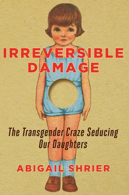 Irreversible Damage: The Transgender Craze Seducing Our Daughters - Hardcover