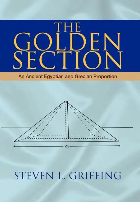The Golden Section: An Ancient Egyptian and Grecian Proportion - Hardcover
