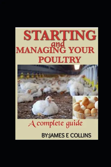 Starting and Managing Your Poultry: A comprehensive book for poultry production and management - Paperback