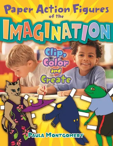 Paper Action Figures of the Imagination: Clip, Color and Create - Paperback