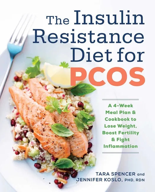 The Insulin Resistance Diet for Pcos: A 4-Week Meal Plan and Cookbook to Lose Weight, Boost Fertility, and Fight Inflammation - Paperback