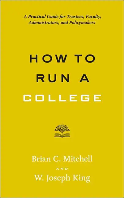 How to Run a College: A Practical Guide for Trustees, Faculty, Administrators, and Policymakers - Paperback