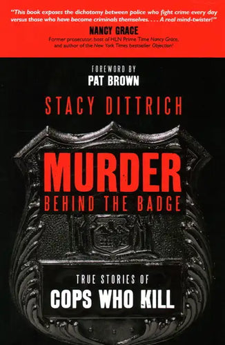 Murder Behind the Badge: True Stories of Cops Who Kill - Hardcover