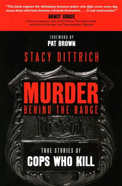 Murder Behind the Badge: True Stories of Cops Who Kill - Hardcover