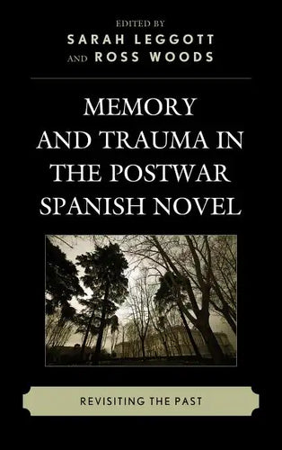 Memory and Trauma in the Postwar Spanish Novel: Revisiting the Past - Paperback