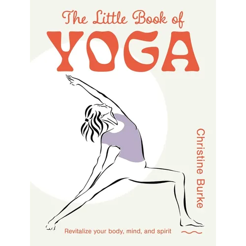 The Little Book of Yoga: Revitalize Your Body, Mind, and Spirit - Hardcover