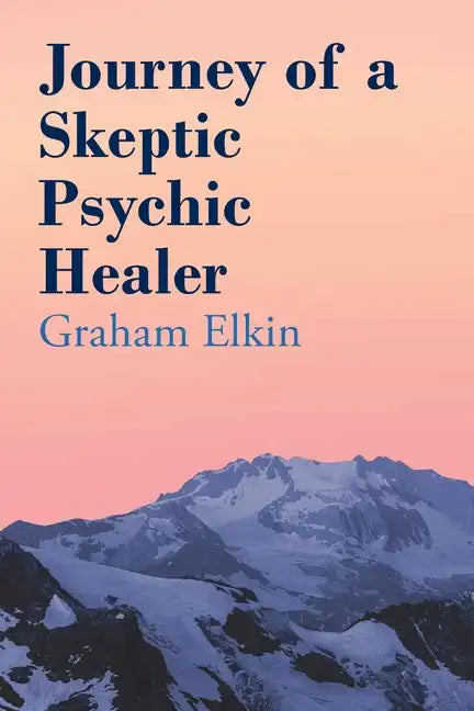 Journey of a Skeptic Psychic Healer - Paperback