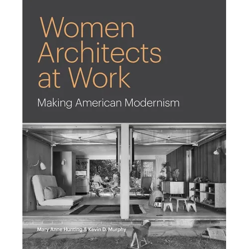 Women Architects at Work: Making American Modernism - Hardcover