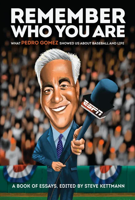 Remember Who You Are: What Pedro Gomez Showed Us about Baseball and Life - Hardcover