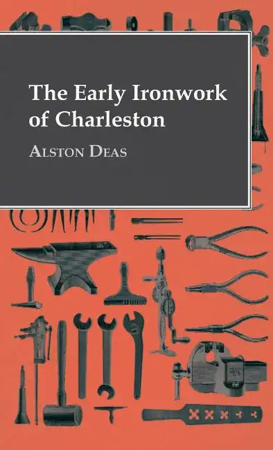 The Early Ironwork Of Charleston - Hardcover