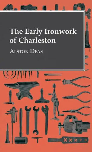 The Early Ironwork Of Charleston - Hardcover