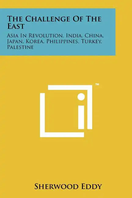 The Challenge Of The East: Asia In Revolution, India, China, Japan, Korea, Philippines, Turkey, Palestine - Paperback
