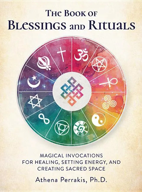 The Book of Blessings and Rituals: Magical Invocations for Healing, Setting Energy, and Creating Sacred Space - Hardcover