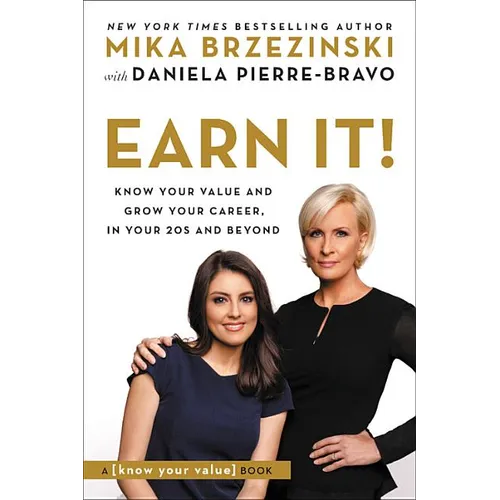 Earn It!: Know Your Value and Grow Your Career, in Your 20s and Beyond - Paperback