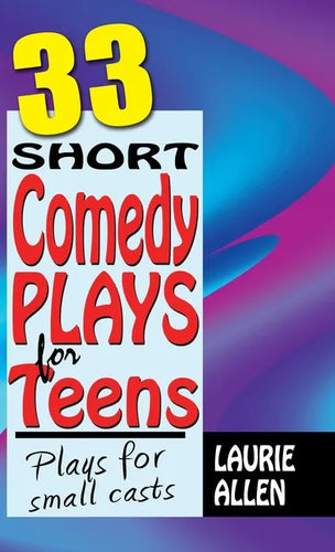 33 Short Comedy Plays for Teens: Plays for Small Casts - Hardcover