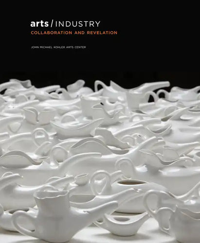 Arts/Industry: Collaboration and Revelation - Hardcover