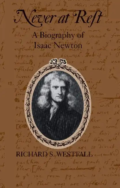 Never at Rest: A Biography of Isaac Newton - Paperback