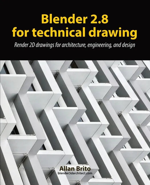 Blender 2.8 for technical drawing: Render 2D drawings for architecture, engineering, and design - Paperback