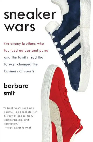 Sneaker Wars: The Enemy Brothers Who Founded Adidas and Puma and the Family Feud That Forever Changed the Business of Sports - Paperback