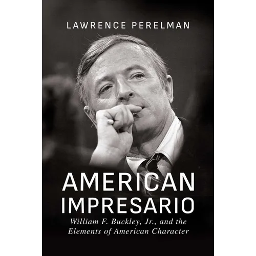 American Impresario: William F. Buckley, Jr., and the Elements of American Character - Paperback