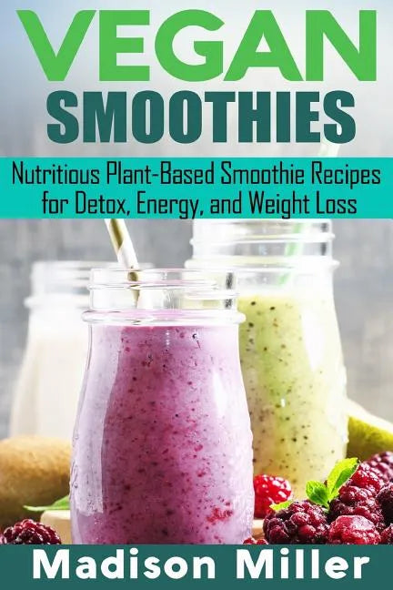 Vegan Smoothies ***Black and White Edition***: Favorite Wholesome Plant-Based Recipes - Paperback