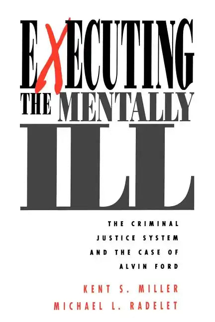 Executing the Mentally Ill: The Criminal Justice System and the Case of Alvin Ford - Paperback
