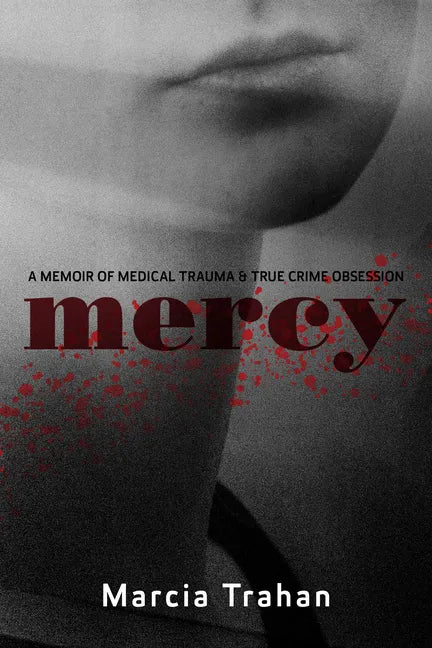 Mercy: A Memoir of Medical Trauma and True Crime Obsession - Paperback