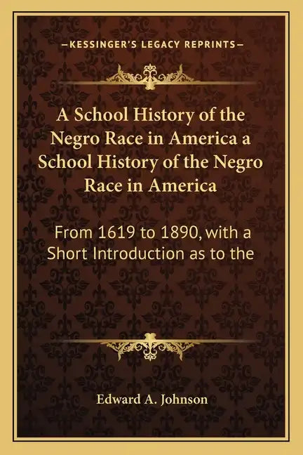 A School History of the Negro Race in America a School History of the Negro Race in America: From 1619 to 1890, with a Short Introduction as to the - Paperback