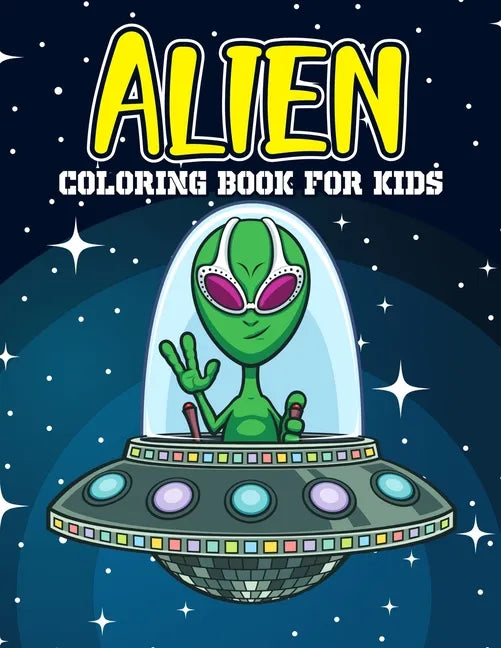 Alien Coloring Book for Kids: A Children's Coloring Book for Toddler, Preschooler & Kids, Featuring Fun and Entertaining Designs for Stress Relief, - Paperback