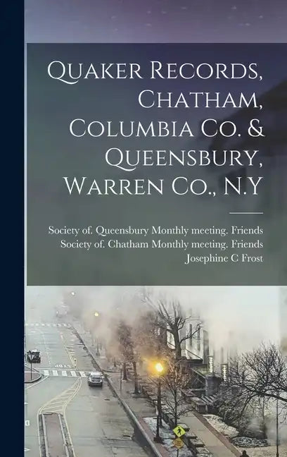 Quaker Records, Chatham, Columbia Co. & Queensbury, Warren Co., N.Y - Hardcover