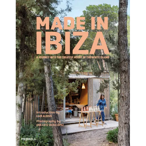 Made in Ibiza: A Journey Into the Creative Heart of the White Island - Hardcover