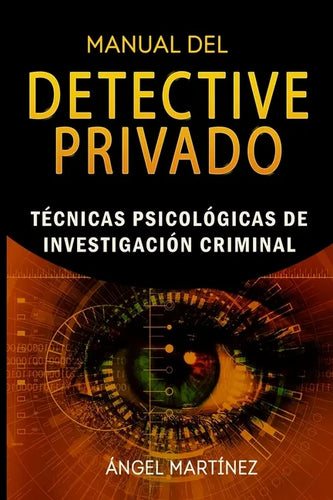 Manual del Detective Privado: Técnicas Psicológicas de Investigación Criminal - Paperback