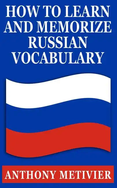 How to Learn & Memorize Russian Vocabulary: ... Using a Memory Palace Specifically Designed for the Russian Language - Paperback