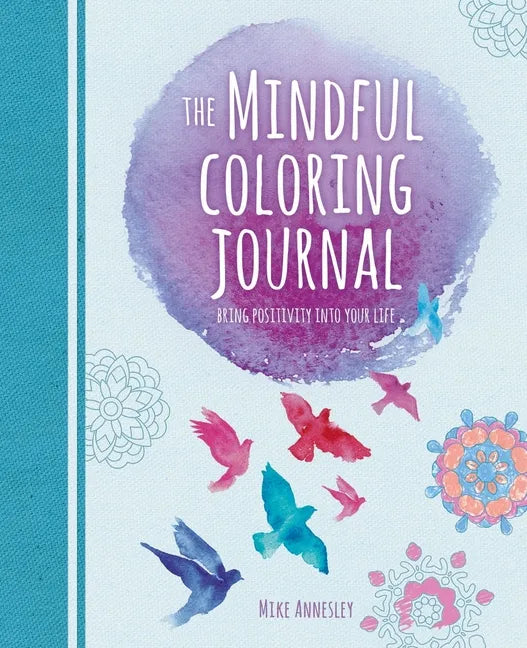The Mindful Coloring Journal: Bring Positivity Into Your Life - Paperback