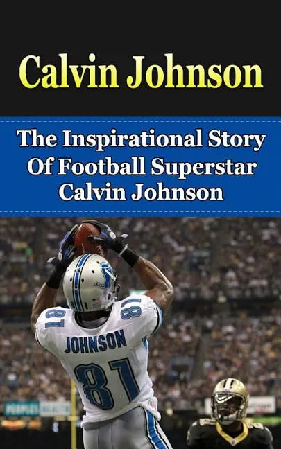 Calvin Johnson: The Inspirational Story of Football Superstar Calvin Johnson - Paperback