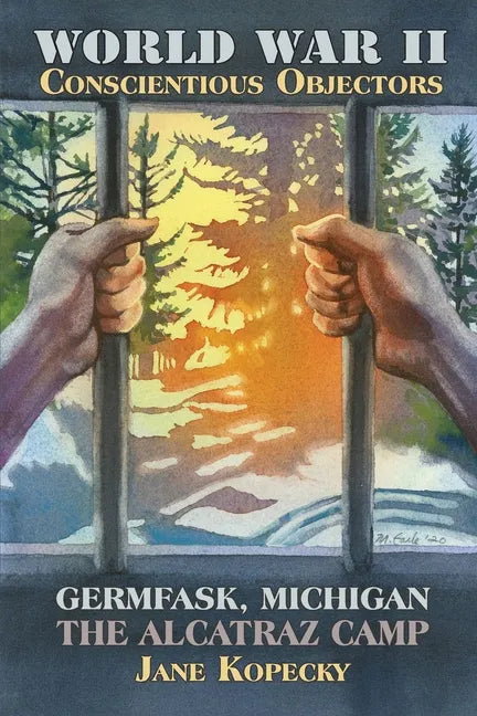 World War II Conscientious Objectors: Germfask, Michigan the Alcatraz Camp - Paperback