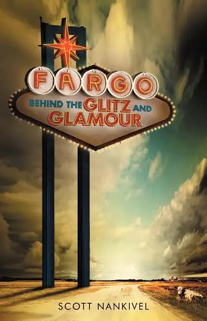 Fargo: Behind the Glitz and Glamour - Paperback