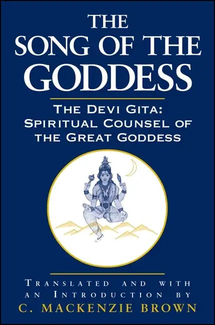 The Song of the Goddess: The Devi Gita: Spiritual Counsel of the Great Goddess - Paperback