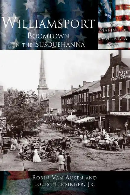 Williamsport: Boomtown on the Susquehanna - Hardcover