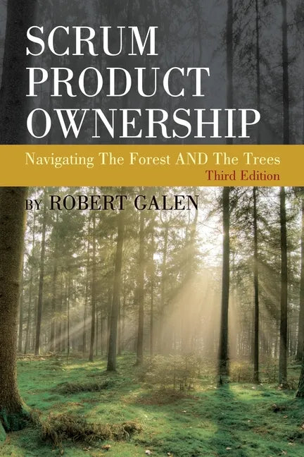 Scrum Product Ownership: Navigating The Forest AND The Trees - Paperback