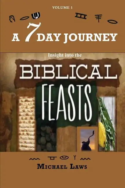 A 7 Day Journey: Insight into the BIBLICAL FEASTS - Paperback