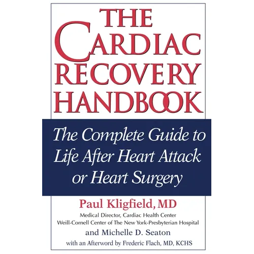 The Cardiac Recovery Handbook: The Complete Guide to Life After Heart Attack or Heart Surgery - Paperback