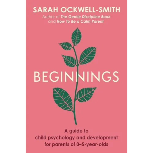 Beginnings: A Guide to Child Psychology and Development for Parents of 0-5-Year-Olds - Paperback