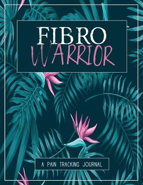 Fibro Warrior: A Pain & Symptom Tracking Journal for Fibromyalgia (Large Edition - 8.5 x 11 and 6 months of tracking) - Paperback